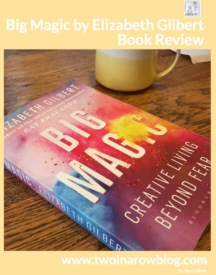 The Book That Changed My Life Forever: A Review of 'Big Magic' by Elizabeth  Gilbert